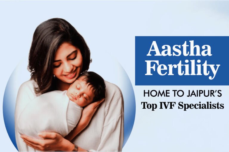 Aastha Fertility Home To Jaipur S Top IVF Specialists