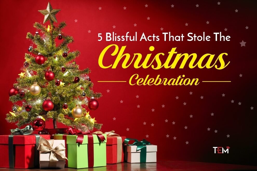 5 Blissful Acts That Stole The Christmas Celebration