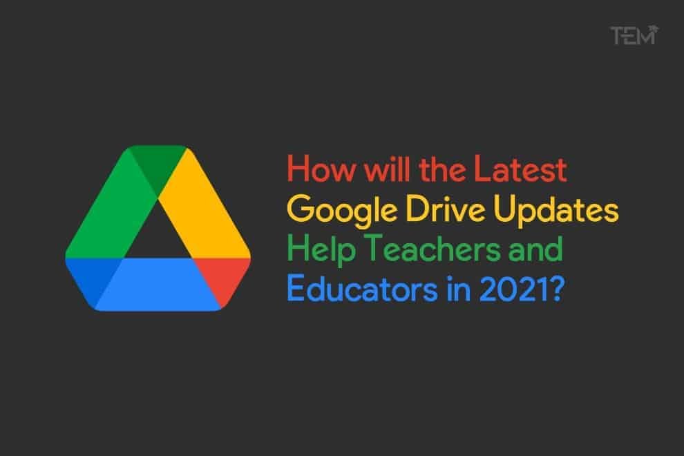 How will the Latest Google Drive Updates Help Teachers and Educators in