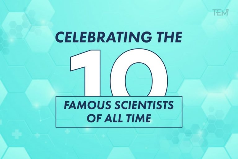 Celebrating the 10 Famous Scientists of All Time TheEducationMagazine