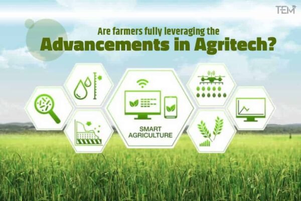 Are Farmers Fully Leveraging The Advancements In Agritech?