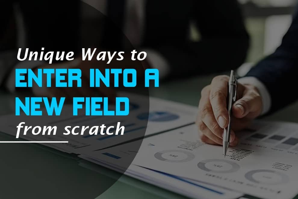 ways-to-enter-into-new-field