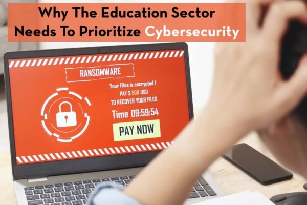 Why The Education Sector Needs To Prioritize Cybersecurity