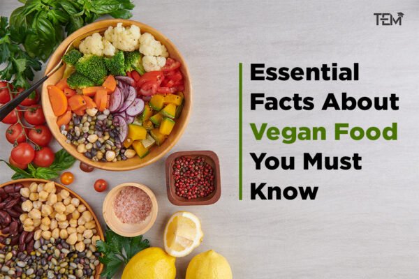 Vegan Food: 9 Essential Facts You Must Know