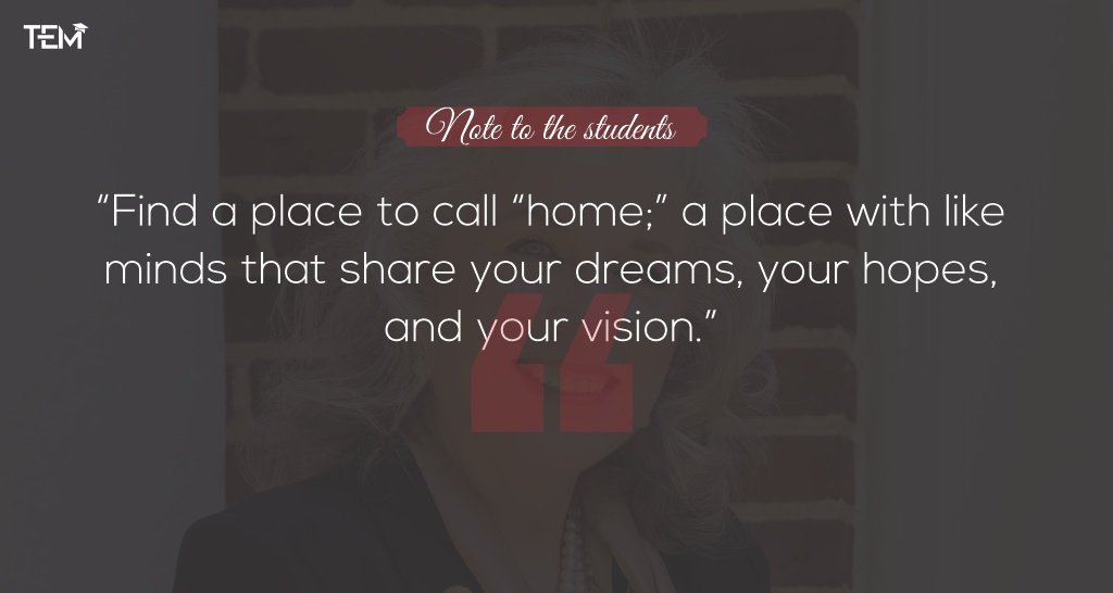 Find a place to call “home;” a place with like minds that share your dreams, your hopes, and your vision.