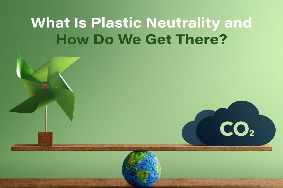 What Is Plastic Neutrality and How Do We Get There?